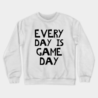 Every Day Is Game Day Crewneck Sweatshirt